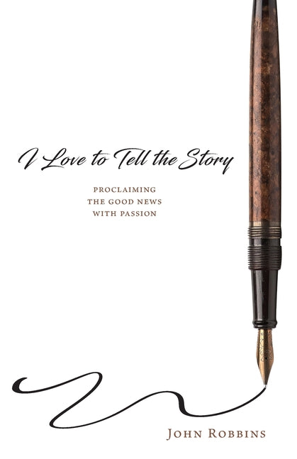 Book cover for I Love to Tell the Story: Proclaiming the Good News with Passion