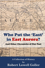 Book cover for Who Put the 'East' in East Aurora?: And Other Chronicles of Our Past