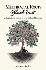 Book cover for Multiracial Roots, Black Fruit: An Inspirational Journey of Love, Faith, and Becoming