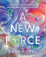 Book cover for New Force: Plasma, Consciousness, and the New Human Potential