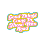 Good Things Come To Those Who Read