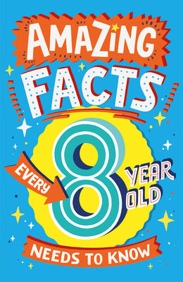 Book cover for Amazing Facts Every 8 Year Old Needs to Know