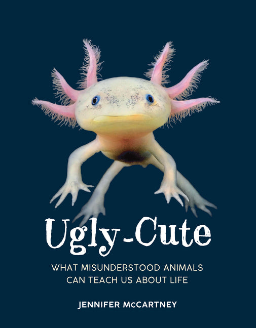 Book cover for Ugly-Cute: What Misunderstood Animals Can Teach Us about Life