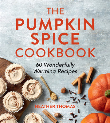 Book cover for The Pumpkin Spice Cookbook: 60 Wonderfully Warming Recipes