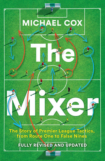Book cover for Mixer: The Story of Premier League Tactics, from Route One to False Nines (Revised and Updated)