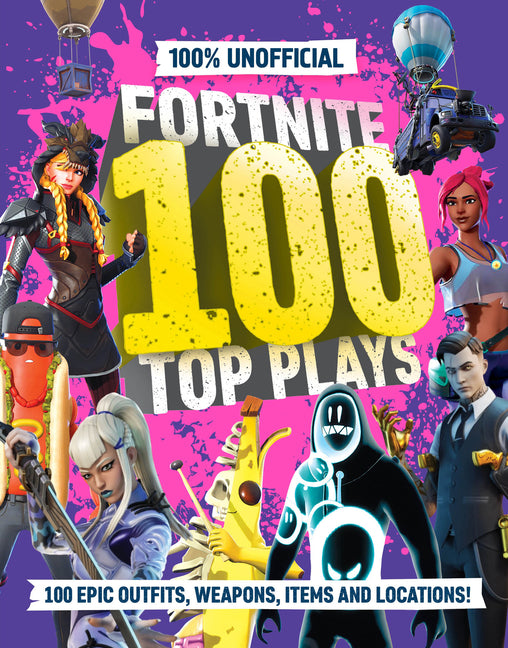 Book cover for 100% Unofficial Fortnite 100 Top Plays