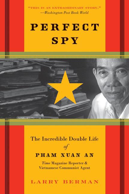 Book cover for Perfect Spy: The Incredible Double Life of Pham Xuan An, Time Magazine Reporter and Vietnamese Communist Agent