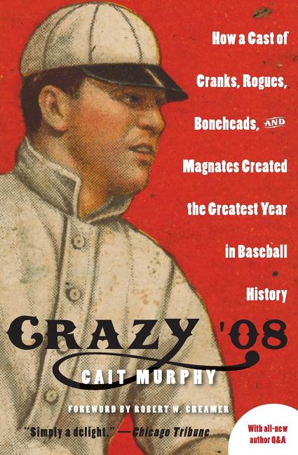 Book cover for Crazy '08: How a Cast of Cranks, Rogues, Boneheads, and Magnates Created the Greatest Year in Baseball History