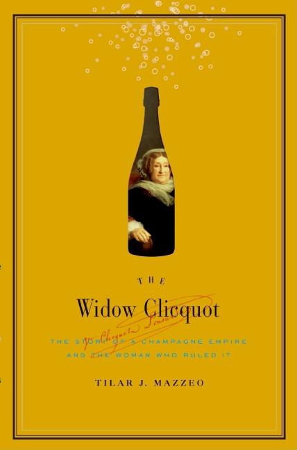 Book cover for The Widow Clicquot: The Story of a Champagne Empire and the Woman Who Ruled It