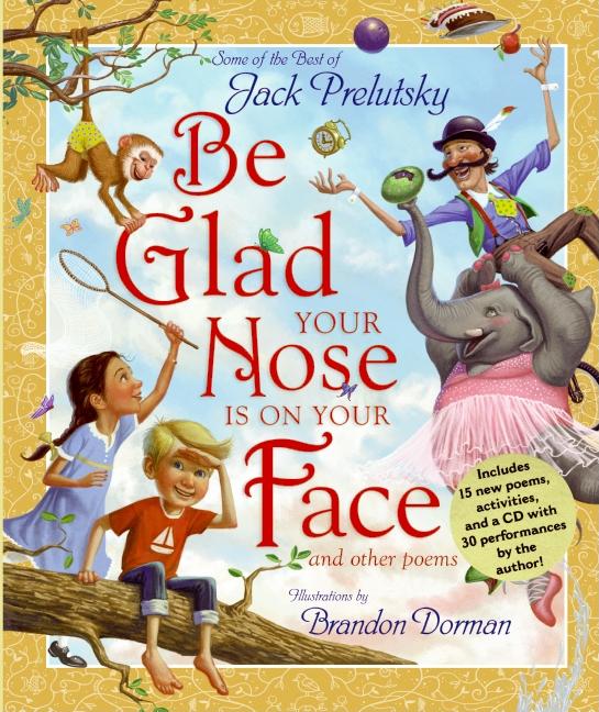 Book cover for Be Glad Your Nose Is on Your Face: And Other Poems [With CD]