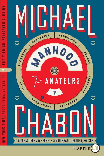 Book cover for Manhood for Amateurs: The Pleasures and Regrets of a Husband, Father, and Son