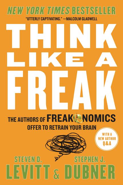 Book cover for Think Like a Freak: The Authors of Freakonomics Offer to Retrain Your Brain