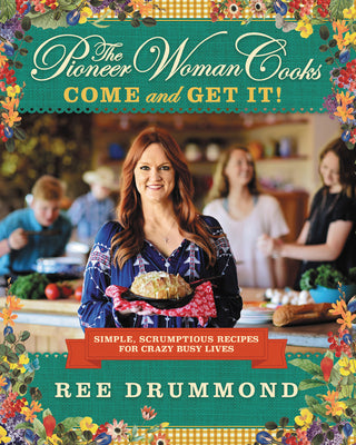 Book cover for The Pioneer Woman Cooks--Come and Get It!: Simple, Scrumptious Recipes for Crazy Busy Lives