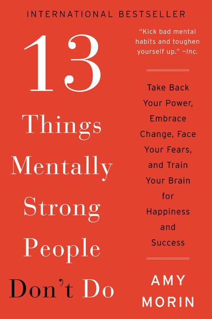 Book cover for 13 Things Mentally Strong People Don't Do: Take Back Your Power, Embrace Change, Face Your Fears, and Train Your Brain for Happiness and Success