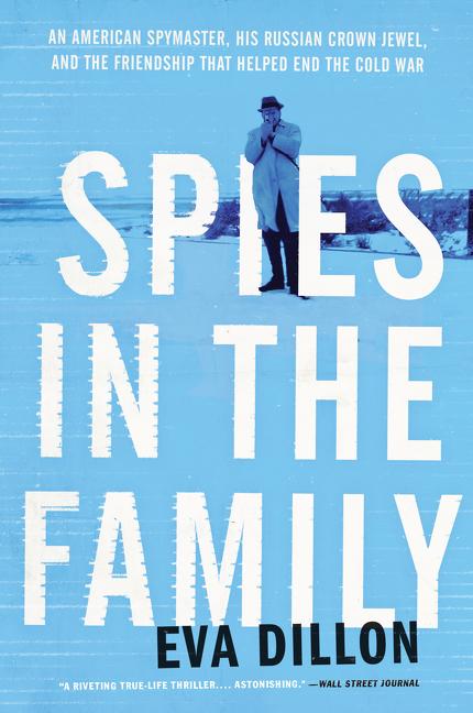 Book cover for Spies in the Family: An American Spymaster, His Russian Crown Jewel, and the Friendship That Helped End the Cold War