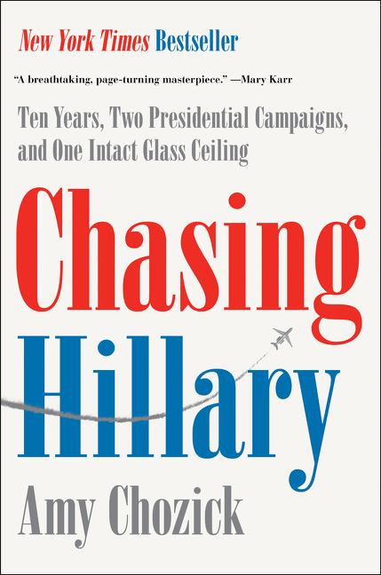 Book cover for Chasing Hillary: Ten Years, Two Presidential Campaigns, and One Intact Glass Ceiling