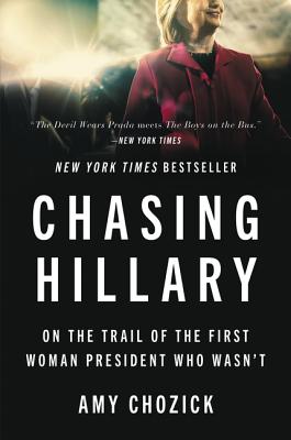 Book cover for Chasing Hillary: On the Trail of the First Woman President Who Wasn't