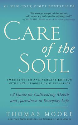 Book cover for Care of the Soul, Twenty-Fifth Anniversary Ed: A Guide for Cultivating Depth and Sacredness in Everyday Life