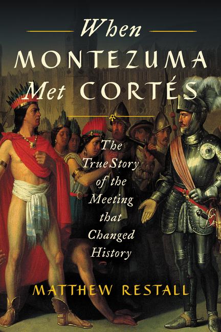 Book cover for When Montezuma Met Cortés: The True Story of the Meeting That Changed History