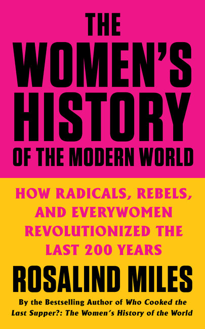 Book cover for Women's History of the Modern World: How Radicals, Rebels, and Everywomen Revolutionized the Last 200 Years