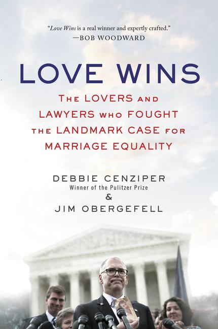 Book cover for Love Wins: The Lovers and Lawyers Who Fought the Landmark Case for Marriage Equality