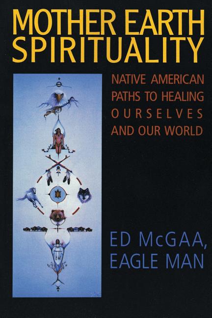 Book cover for Mother Earth Spirituality: Native American Paths to Healing Ourselves and Our World