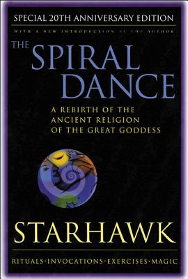Book cover for Spiral Dance, the - 20th Anniversary: A Rebirth of the Ancient Religion of the Goddess: 20th Anniversary Edition