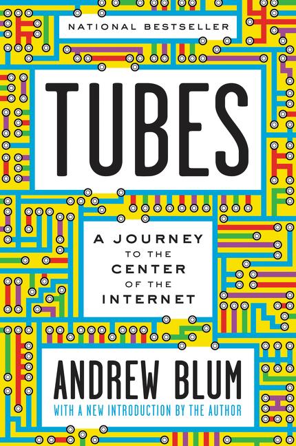 Book cover for Tubes: A Journey to the Center of the Internet with a New Introduction by the Author