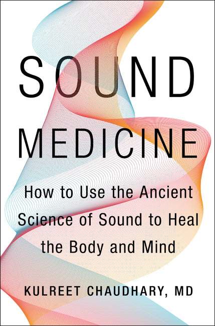 Book cover for Sound Medicine: How to Use the Ancient Science of Sound to Heal the Body and Mind