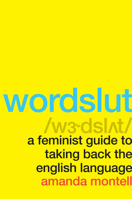 Book cover for Wordslut: A Feminist Guide to Taking Back the English Language
