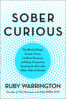Book cover for Sober Curious: The Blissful Sleep, Greater Focus, and Deep Connection Awaiting Us All on the Other Side of Alcohol