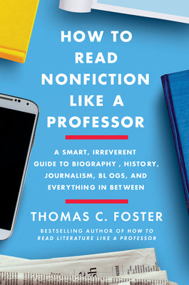 Book cover for How to Read Nonfiction Like a Professor: A Smart, Irreverent Guide to Biography, History, Journalism, Blogs, and Everything in Between