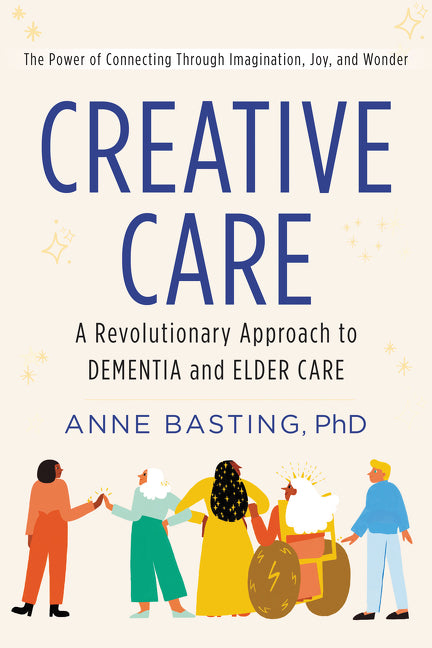 Book cover for Creative Care: A Revolutionary Approach to Dementia and Elder Care