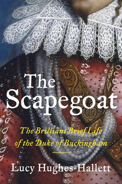Book cover for Scapegoat: The Brilliant Brief Life of the Duke of Buckingham
