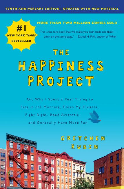 Book cover for The Happiness Project, Tenth Anniversary Edition: Or, Why I Spent a Year Trying to Sing in the Morning, Clean My Closets, Fight Right, Read Aristotle,
