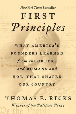 Book cover for First Principles: What America's Founders Learned from the Greeks and Romans and How That Shaped Our Country