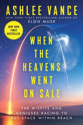 Book cover for When the Heavens Went on Sale: The Misfits and Geniuses Racing to Put Space Within Reach