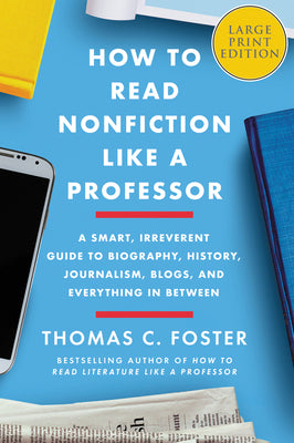 Book cover for How to Read Nonfiction Like a Professor: A Smart, Irreverent Guide to Biography, History, Journalism, Blogs, and Everything in Between