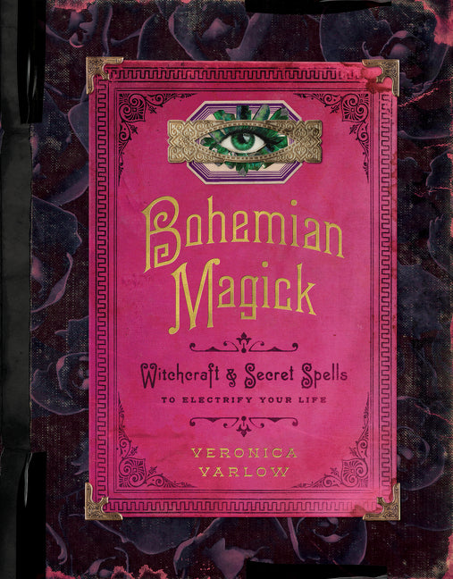 Book cover for Bohemian Magick: Witchcraft and Secret Spells to Electrify Your Life