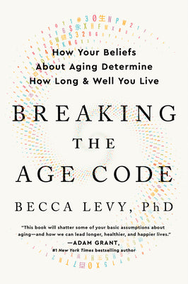 Book cover for Breaking the Age Code: How Your Beliefs about Aging Determine How Long and Well You Live