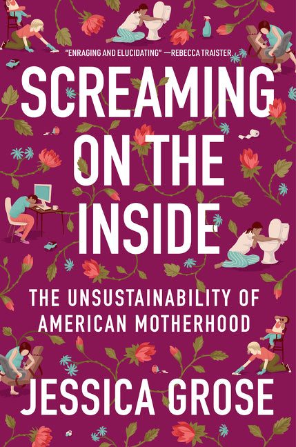 Book cover for Screaming on the Inside: The Unsustainability of American Motherhood