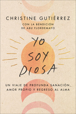Book cover for I Am Diosa \ Yo Soy Diosa (Spanish Edition): Un Viaje de Profunda Sanación, Amor Propio Y Regreso Al Alma