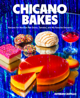 Book cover for Chicano Bakes: Recipes for Mexican Pan Dulce, Tamales, and My Favorite Desserts