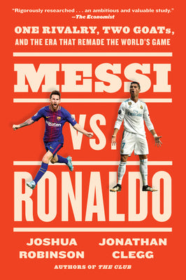 Book cover for Messi vs. Ronaldo: One Rivalry, Two Goats, and the Era That Remade the World's Game