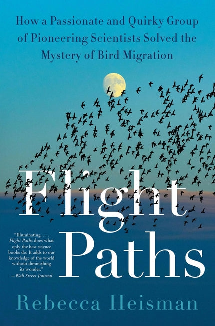 Book cover for Flight Paths: How a Passionate and Quirky Group of Pioneering Scientists Solved the Mystery of Bird Migration