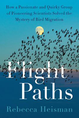 Book cover for Flight Paths: How a Passionate and Quirky Group of Pioneering Scientists Solved the Mystery of Bird Migration