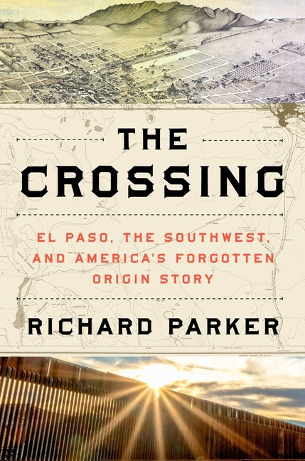 Book cover for Crossing: El Paso, the Southwest, and America's Forgotten Origin Story