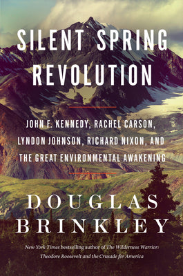 Book cover for Silent Spring Revolution: John F. Kennedy, Rachel Carson, Lyndon Johnson, Richard Nixon, and the Great Environmental Awakening