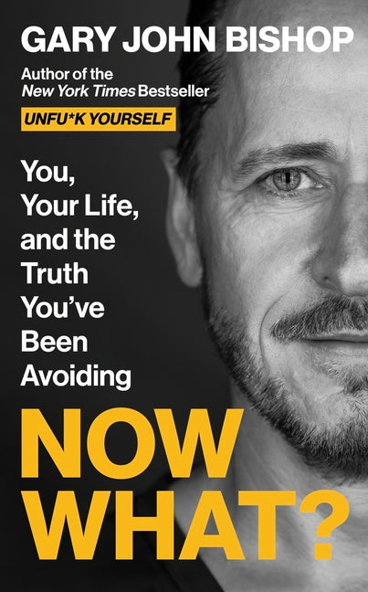 Book cover for Now What?: You, Your Life, and the Truth You've Been Avoiding