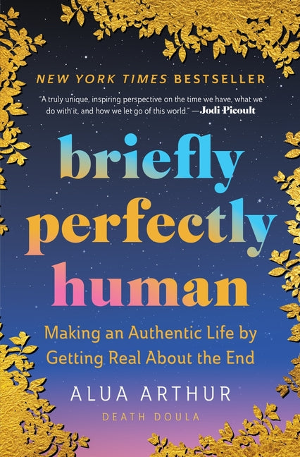 Book cover for Briefly Perfectly Human: Making an Authentic Life by Getting Real about the End /]Calua Arthur